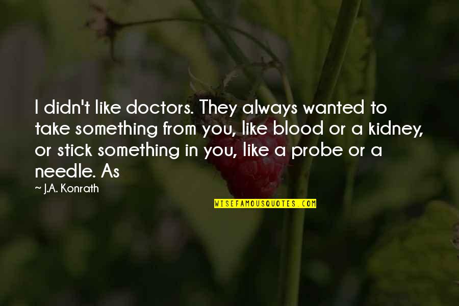 Metrash Quotes By J.A. Konrath: I didn't like doctors. They always wanted to