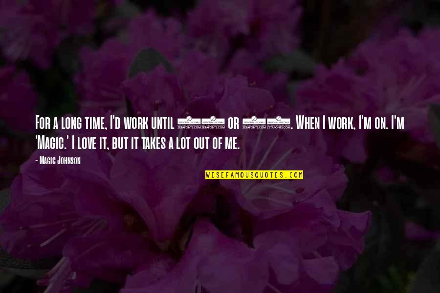 Metrazol Pdf Quotes By Magic Johnson: For a long time, I'd work until 10