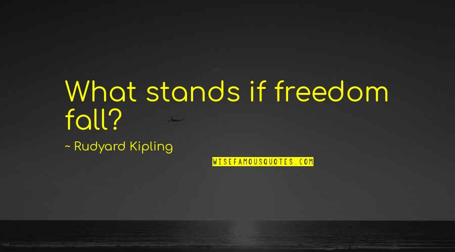 Metrazol Shock Quotes By Rudyard Kipling: What stands if freedom fall?