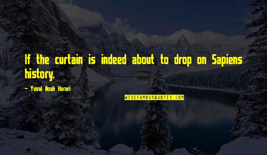 Metrecal Products Quotes By Yuval Noah Harari: If the curtain is indeed about to drop Metrecal Products Quotes By Yuval Noah Harari: If the curtain is indeed about to drop