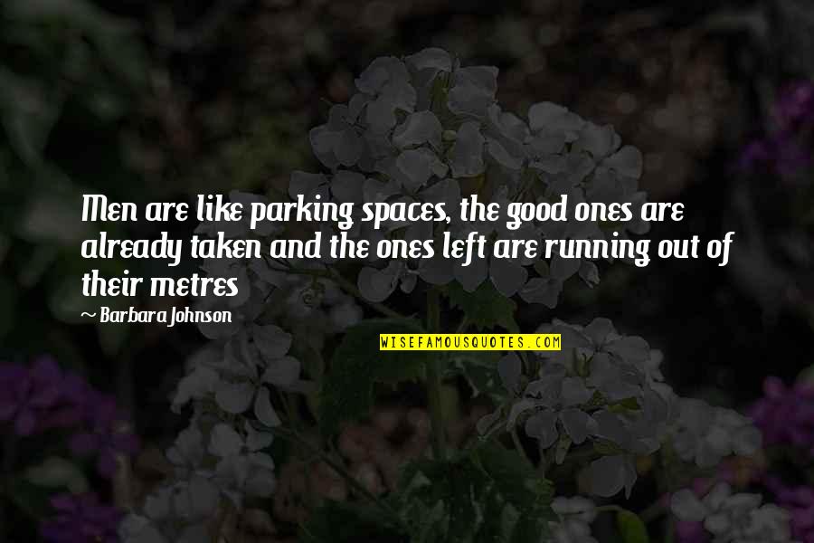 Metres Quotes By Barbara Johnson: Men are like parking spaces, the good ones