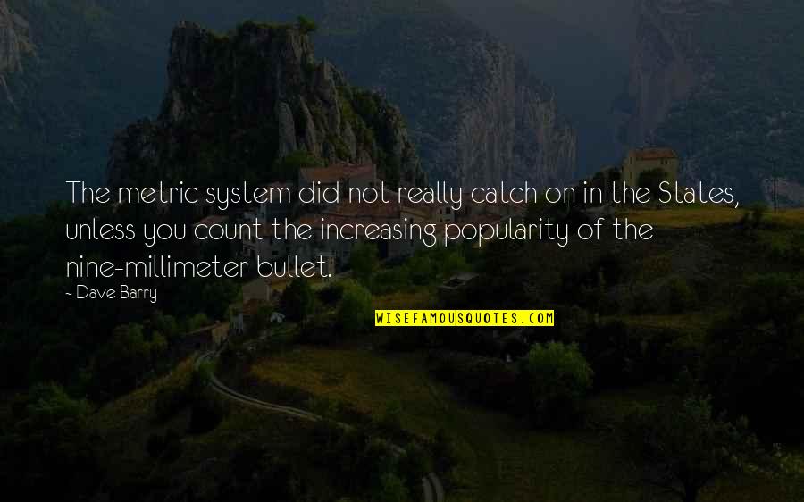 Metric Quotes By Dave Barry: The metric system did not really catch on