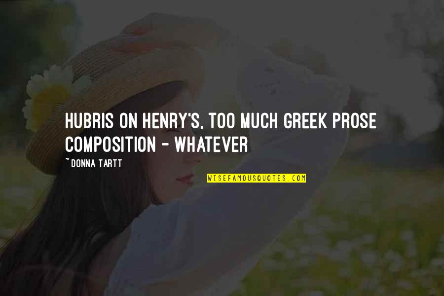 Metrinko Quotes By Donna Tartt: hubris on Henry's, too much Greek prose composition