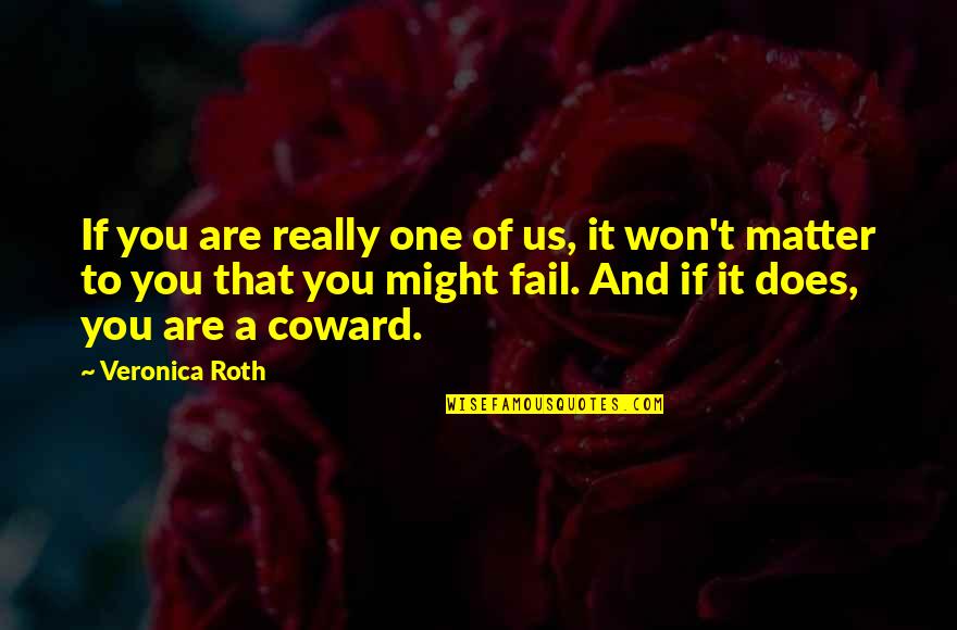 Metrinko Quotes By Veronica Roth: If you are really one of us, it