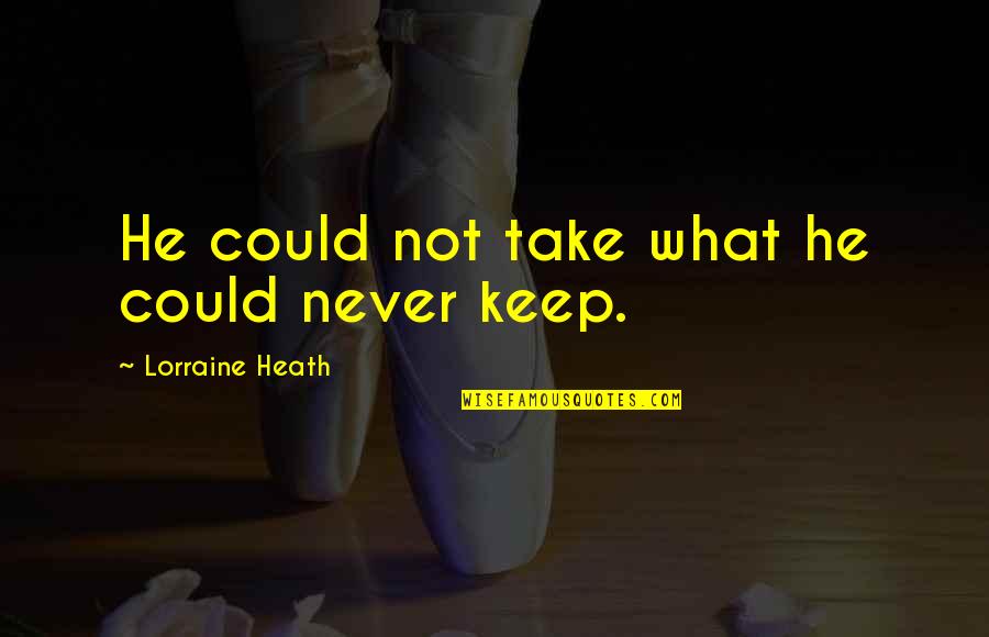 Metro 2033 Last Light Quotes By Lorraine Heath: He could not take what he could never Metro 2033 Last Light Quotes By Lorraine Heath: He could not take what he could never