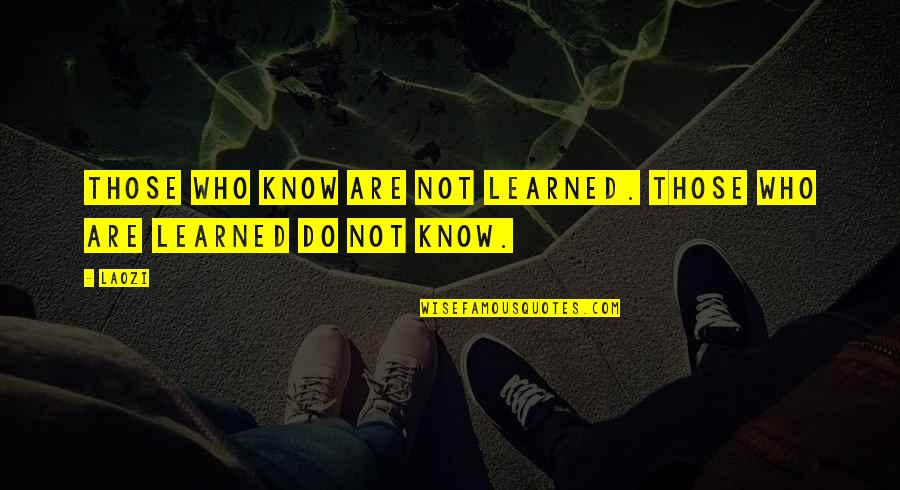 Metro Funny Quotes By Laozi: Those who know are not learned. Those who