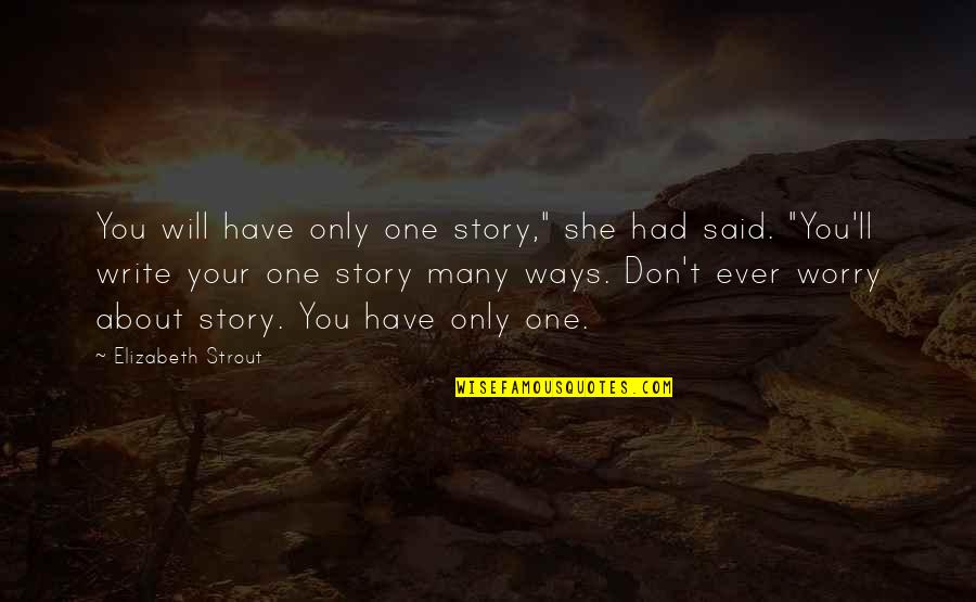 Metro Manila Love Quotes By Elizabeth Strout: You will have only one story," she had