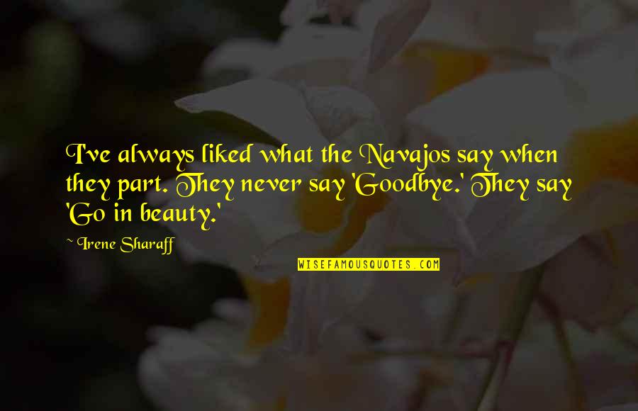 Metro Manila Love Quotes By Irene Sharaff: I've always liked what the Navajos say when