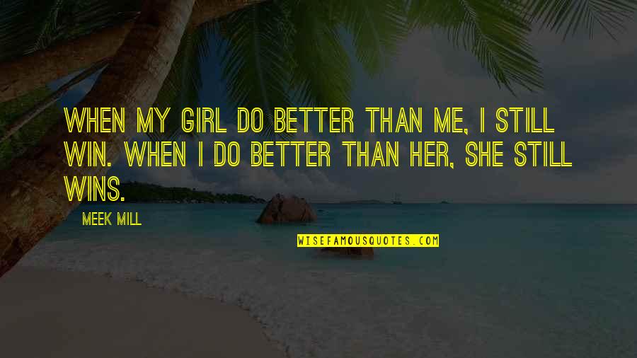 Metro Manila Love Quotes By Meek Mill: When my girl do better than me, I