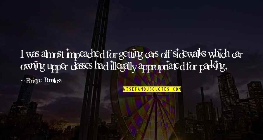 Metro Manila Quotes By Enrique Penalosa: I was almost impeached for getting cars off