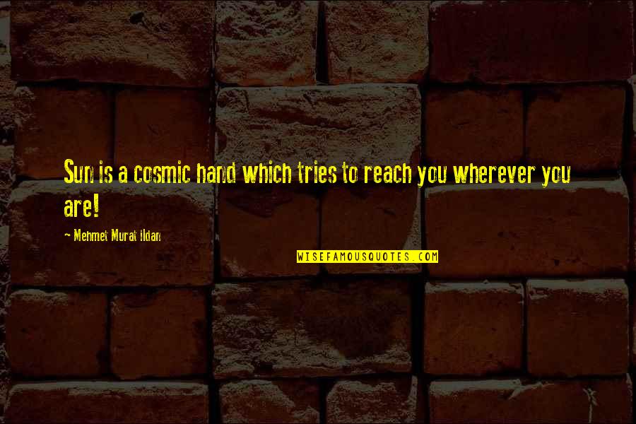 Metro Manila Quotes By Mehmet Murat Ildan: Sun is a cosmic hand which tries to