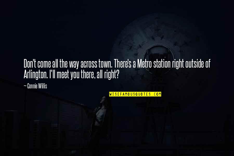 Metro Station Quotes By Connie Willis: Don't come all the way across town. There's
