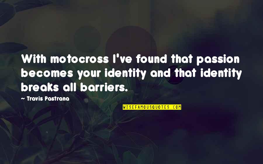 Metro Travel Quotes By Travis Pastrana: With motocross I've found that passion becomes your