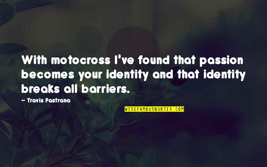 Metro Travel Quotes By Travis Pastrana: With motocross I've found that passion becomes your Metro Travel Quotes By Travis Pastrana: With motocross I've found that passion becomes your