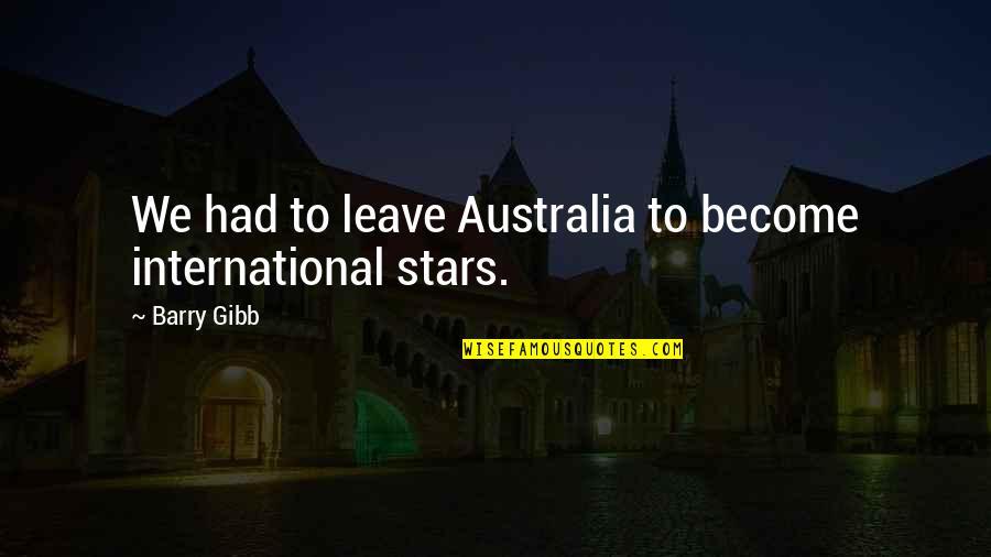 Metroid Samus Aran Quotes By Barry Gibb: We had to leave Australia to become international