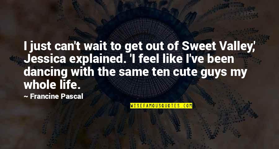Metrolyrics In My Bones Quotes By Francine Pascal: I just can't wait to get out of