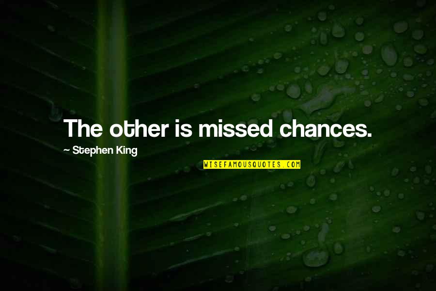 Metron Quotes By Stephen King: The other is missed chances.