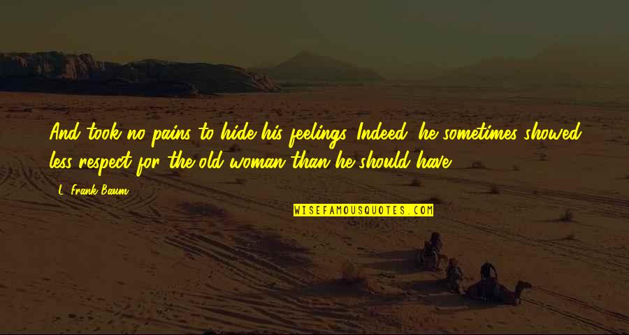 Metronome 100 Quotes By L. Frank Baum: And took no pains to hide his feelings. Metronome 100 Quotes By L. Frank Baum: And took no pains to hide his feelings.