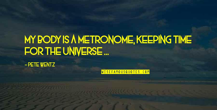 Metronome Quotes By Pete Wentz: My body is a metronome, keeping time for