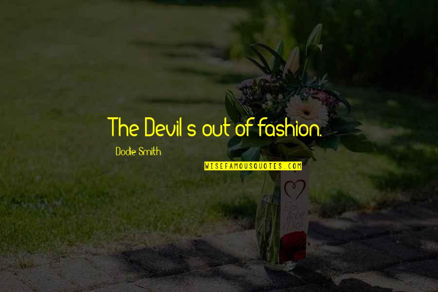 Metronomes Music Quotes By Dodie Smith: The Devil's out of fashion. Metronomes Music Quotes By Dodie Smith: The Devil's out of fashion.