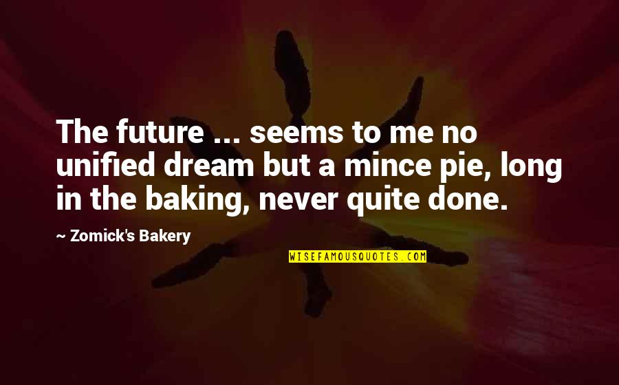 Metronomic Inc Quotes By Zomick's Bakery: The future ... seems to me no unified Metronomic Inc Quotes By Zomick's Bakery: The future ... seems to me no unified