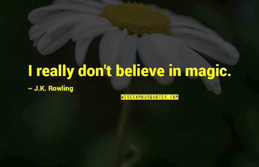Metropia Movie Quotes By J.K. Rowling: I really don't believe in magic.