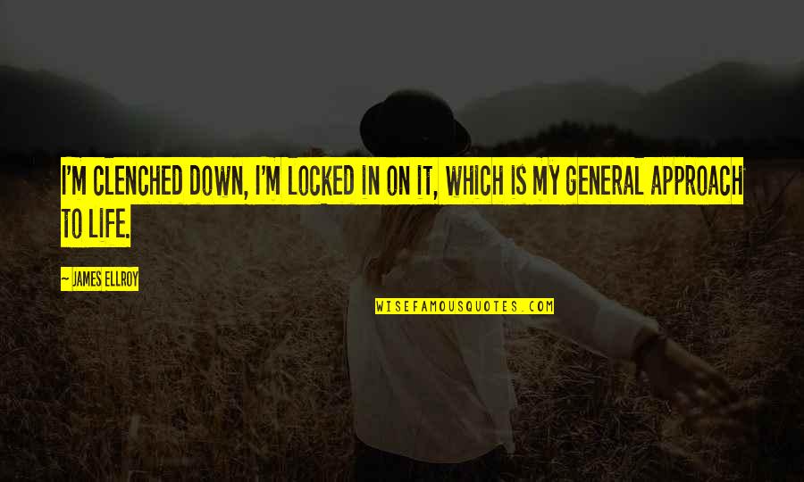 Metroplex Pathology Quotes By James Ellroy: I'm clenched down, I'm locked in on it,