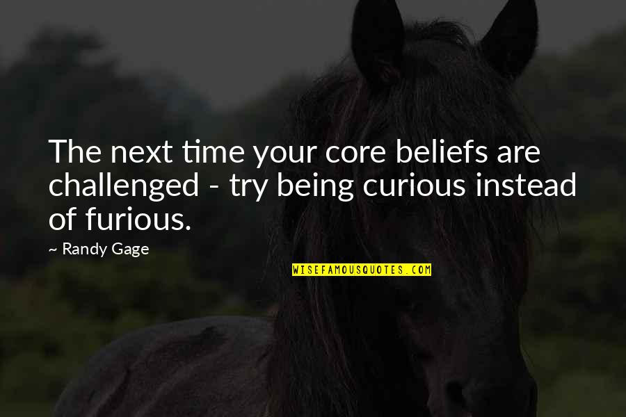 Metroplex Pathology Quotes By Randy Gage: The next time your core beliefs are challenged