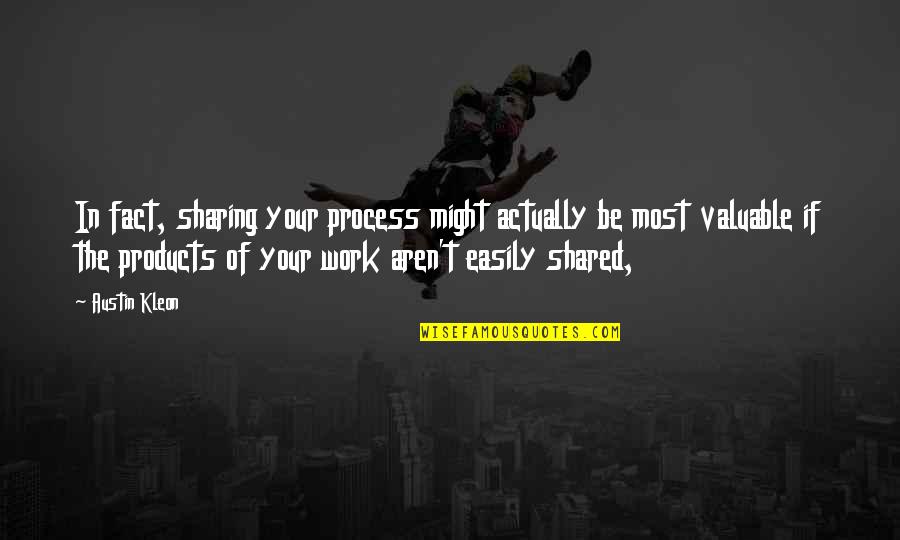 Metroplex Welding Quotes By Austin Kleon: In fact, sharing your process might actually be