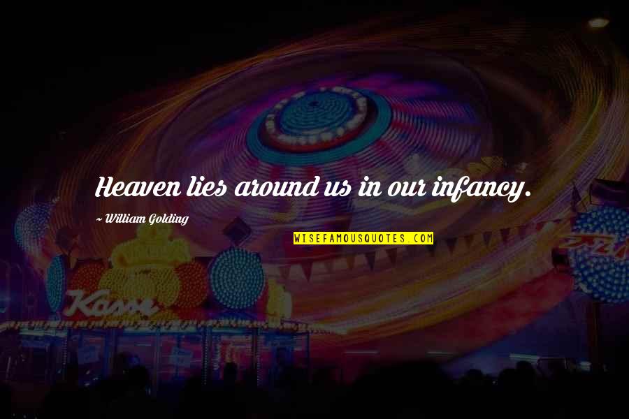 Metroplex Welding Quotes By William Golding: Heaven lies around us in our infancy. Metroplex Welding Quotes By William Golding: Heaven lies around us in our infancy.