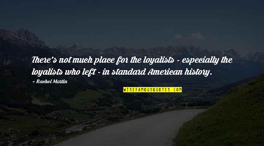 Metropolis Novel Quotes By Rachel Martin: There's not much place for the loyalists -