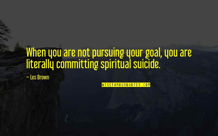 Metropolitan Life Cover Quotes By Les Brown: When you are not pursuing your goal, you