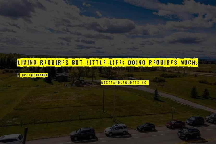 Metropolitan Movie Quotes By Joseph Joubert: Living requires but little life; doing requires much. Metropolitan Movie Quotes By Joseph Joubert: Living requires but little life; doing requires much.