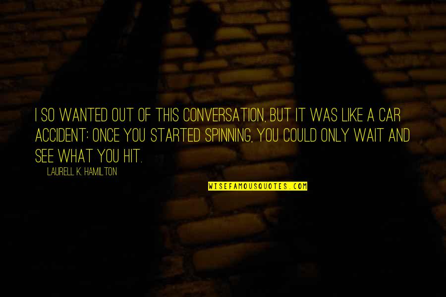 Metropop Song Quotes By Laurell K. Hamilton: I so wanted out of this conversation, but