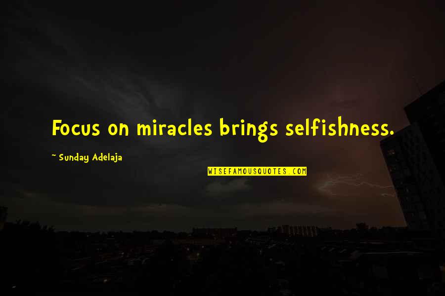 Metropop Song Quotes By Sunday Adelaja: Focus on miracles brings selfishness.