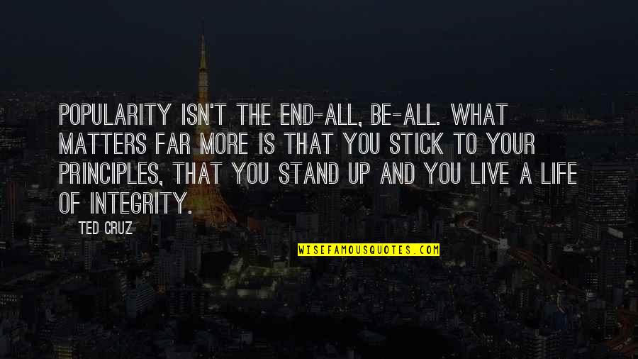 Metropop Song Quotes By Ted Cruz: Popularity isn't the end-all, be-all. What matters far