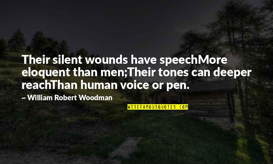 Metros C Bicos Quotes By William Robert Woodman: Their silent wounds have speechMore eloquent than men;Their