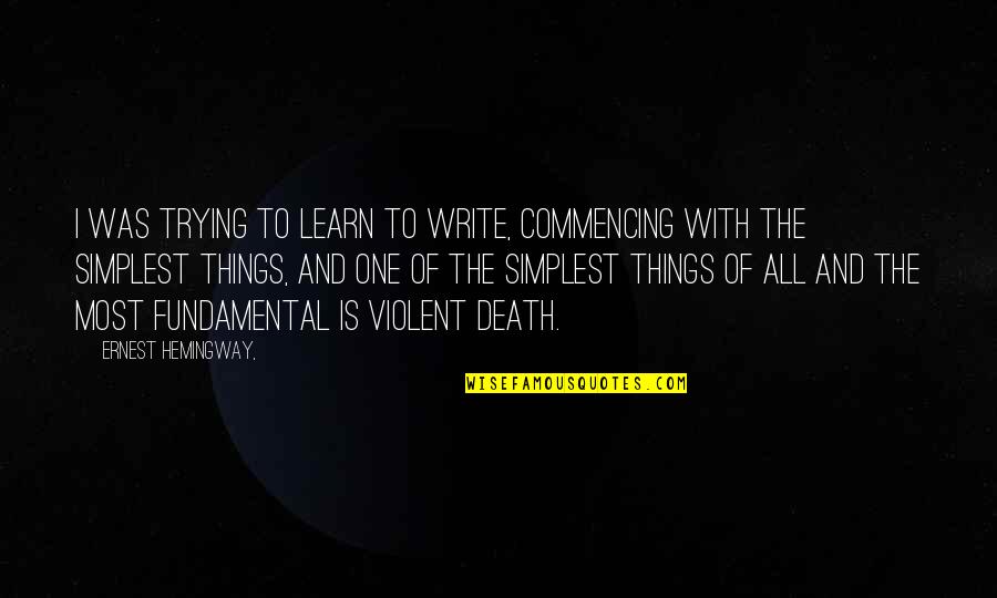 Metros Cuadrados Quotes By Ernest Hemingway,: I was trying to learn to write, commencing