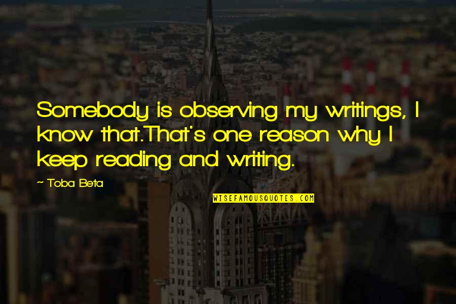 Metros Sobre El Cielo Quotes By Toba Beta: Somebody is observing my writings, I know that.That's