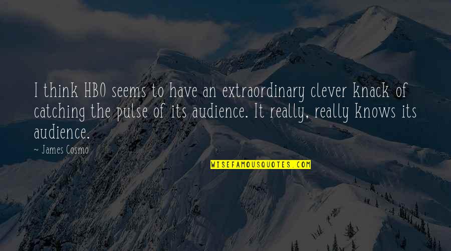 Metroshoe Quotes By James Cosmo: I think HBO seems to have an extraordinary Metroshoe Quotes By James Cosmo: I think HBO seems to have an extraordinary