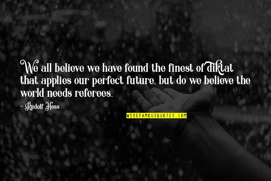Metrou Quotes By Rudolf Hess: We all believe we have found the finest