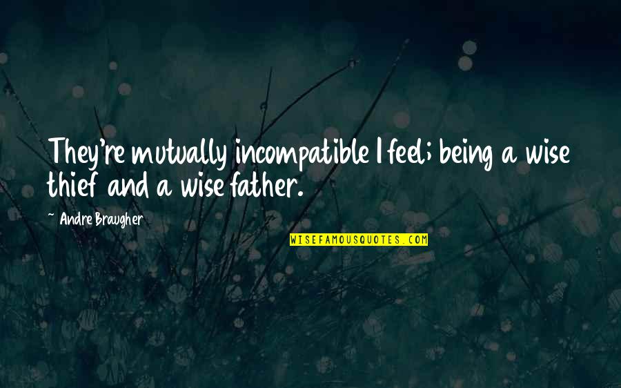 Metroul Din Quotes By Andre Braugher: They're mutually incompatible I feel; being a wise