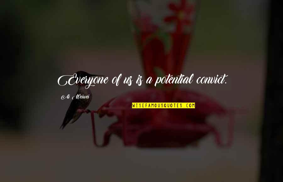 Metrowest Physician Services Quotes By Ai Weiwei: Everyone of us is a potential convict. Metrowest Physician Services Quotes By Ai Weiwei: Everyone of us is a potential convict.