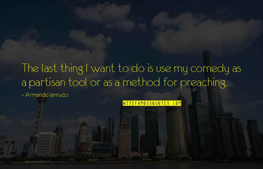 Metrowest Physician Services Quotes By Armando Iannucci: The last thing I want to do is Metrowest Physician Services Quotes By Armando Iannucci: The last thing I want to do is