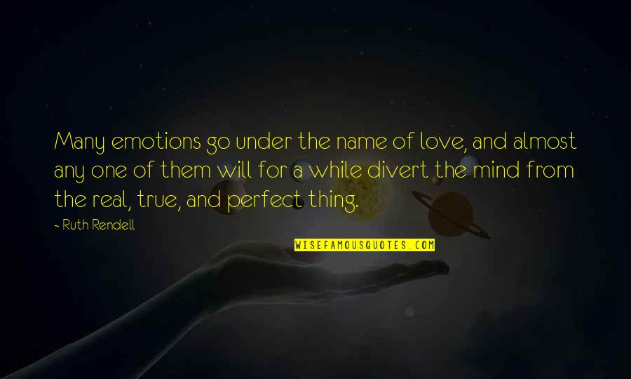 Metrul Tamplarilor Quotes By Ruth Rendell: Many emotions go under the name of love,