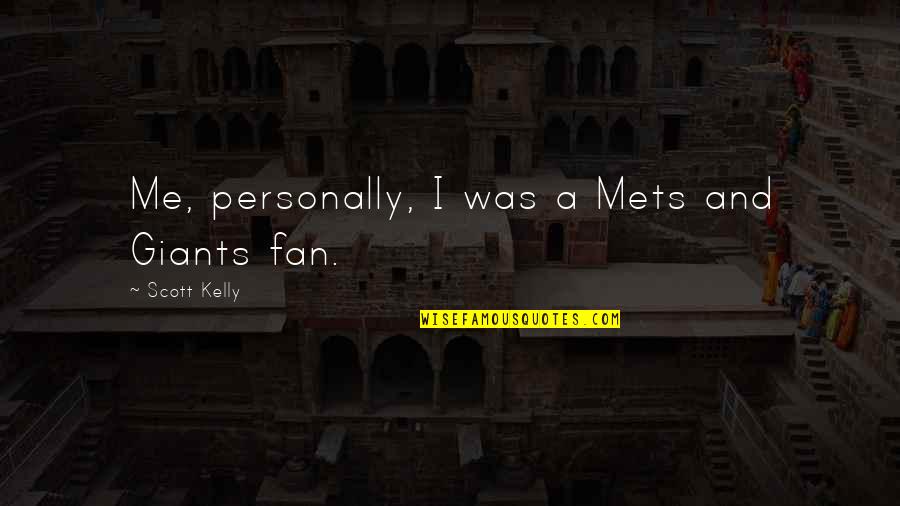 Mets Fan Quotes By Scott Kelly: Me, personally, I was a Mets and Giants