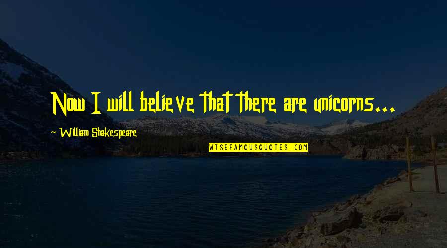 Mets Fans Quotes By William Shakespeare: Now I will believe that there are unicorns... Mets Fans Quotes By William Shakespeare: Now I will believe that there are unicorns...