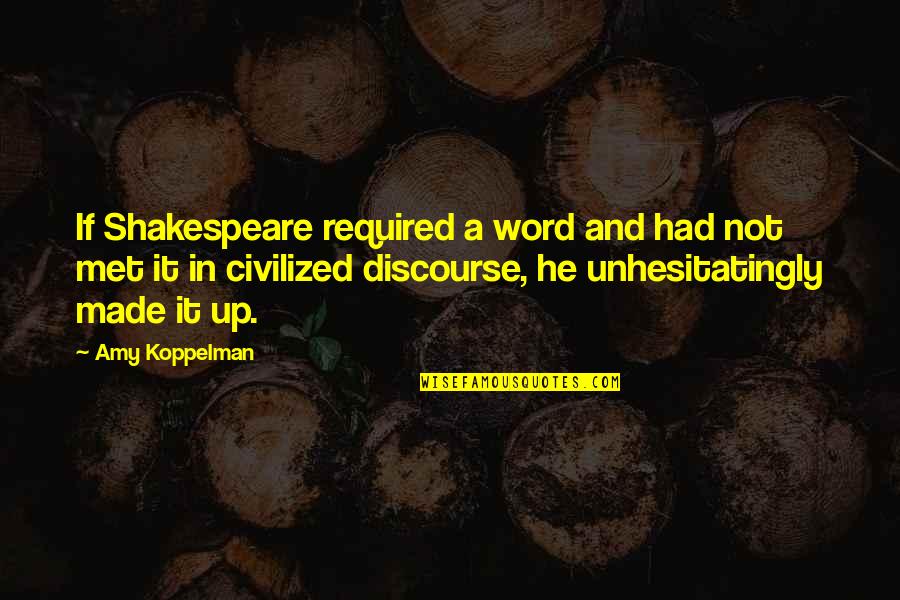 Mets Quotes By Amy Koppelman: If Shakespeare required a word and had not