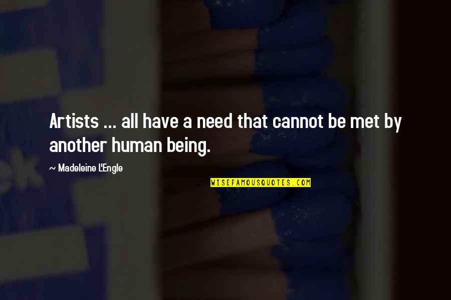 Mets Quotes By Madeleine L'Engle: Artists ... all have a need that cannot