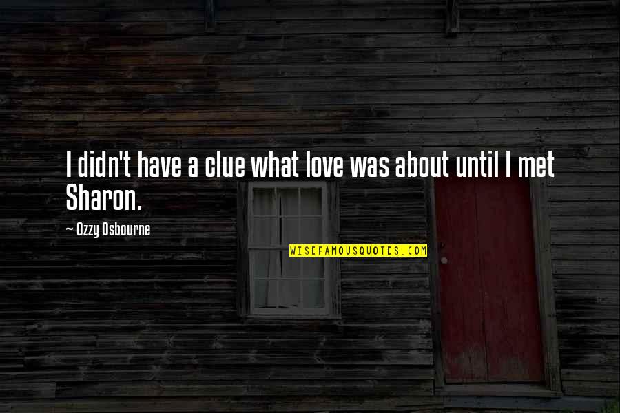 Mets Quotes By Ozzy Osbourne: I didn't have a clue what love was